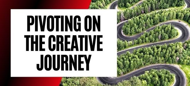 pivoting on the creative journey